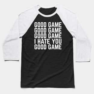 Good Game | I Hate You Baseball T-Shirt